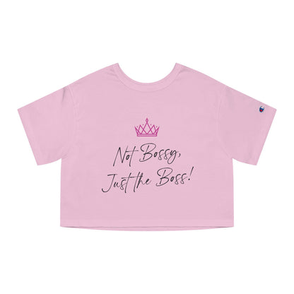 Not Bossy, Just the Boss Champion Women's Cropped T-Shirt - SheCanBoss