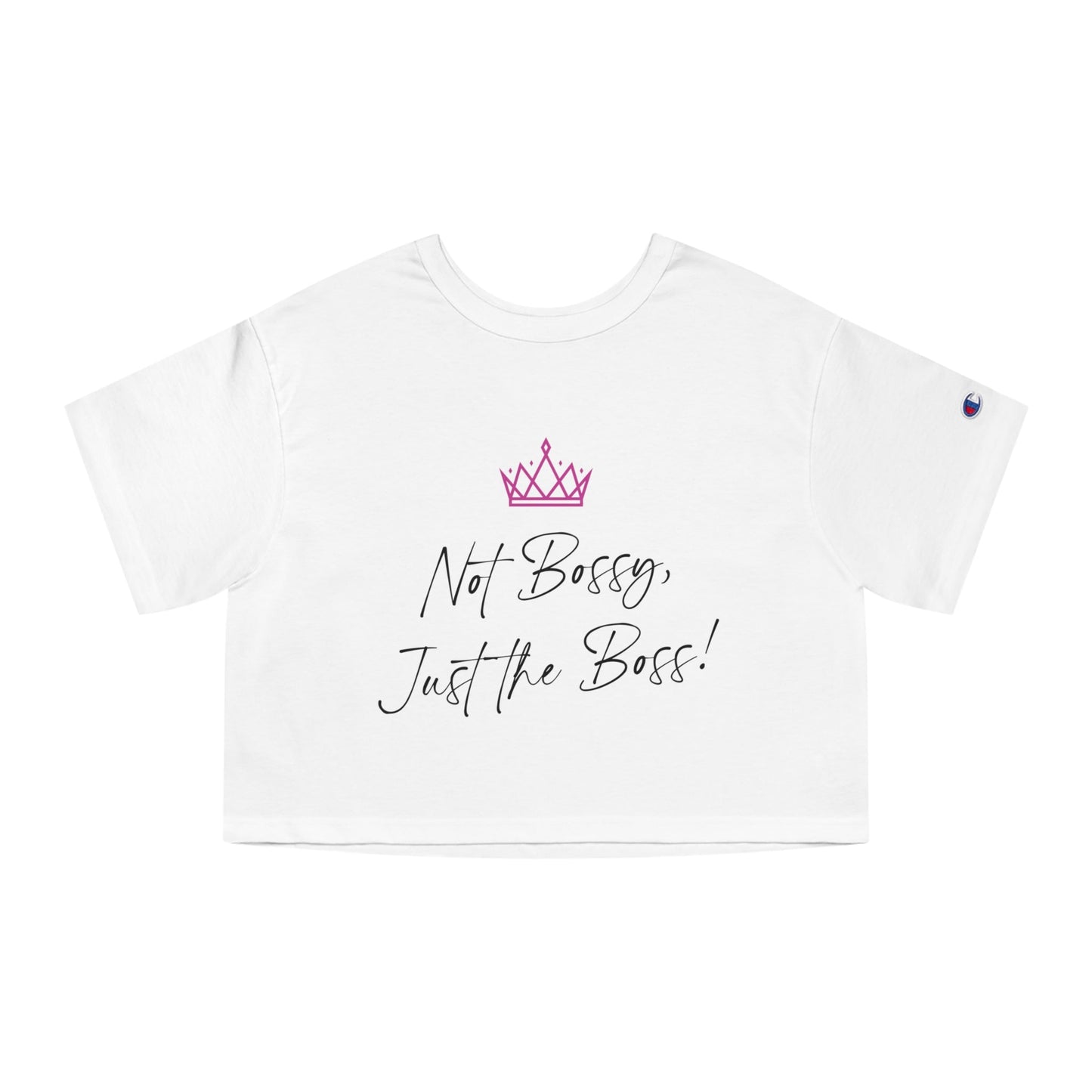 Not Bossy, Just the Boss Champion Women's Cropped T-Shirt - SheCanBoss