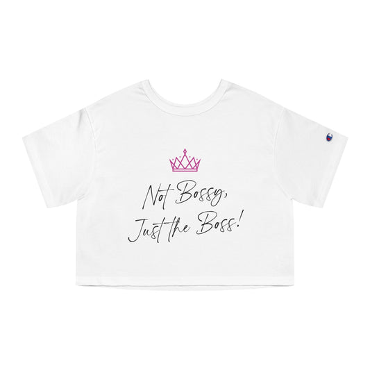 Not Bossy, Just the Boss Champion Women's Cropped T-Shirt - SheCanBoss